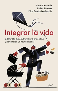 Integrar la vida: Liderar con éxito la trayectoria profesional y personal en un mundo global