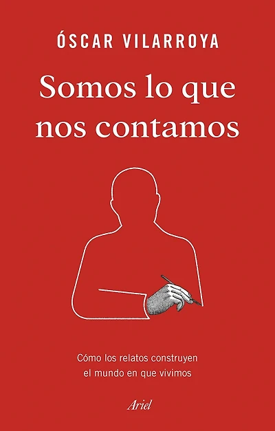 Somos lo que nos contamos: Cómo los relatos construyen el mundo en que vivimos