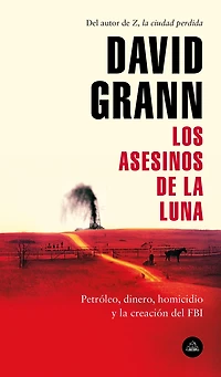 Los asesinos de la luna: Petróleo, dinero, homicidio y creación del FBI.