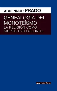 Genealogía del monoteísmo: La religión como dispositivo colonial