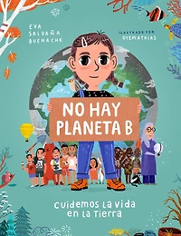 No hay planeta B. Cuidemos la vida en la tierra / There Is No Planet B. Lets Take Care of Life on Earth