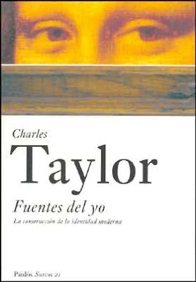 Fuentes del Yo / Sources of the Self : La construccion de la identidad moderna / The Making of the Modern Identity