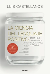 La ciencia del lenguaje positivo: Cómo nos cambian las palabras que elegimos