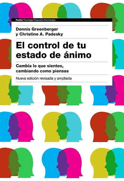 El control de tu estado de ánimo. 2ª edición: Cambia lo que sientes, cambiando cómo piensas