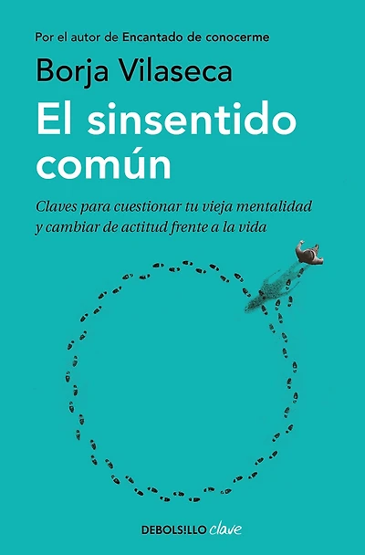 El sinsentido común: Claves para cuestionar tu vieja mentalidad y cambiar de actitud frente a la vida
