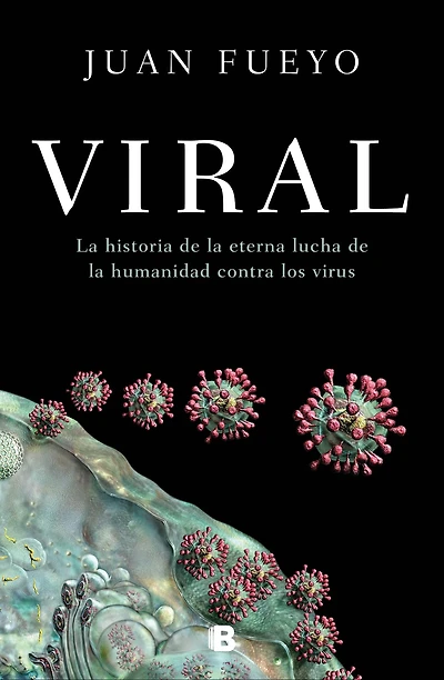 Viral: la historia de eterna lucha humanidad contra los virus / The Story of Humanity's Eternal Struggle Against Viruses