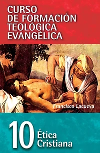 CFT 10 - Ética cristiana: Curso de formación teológica evangélica