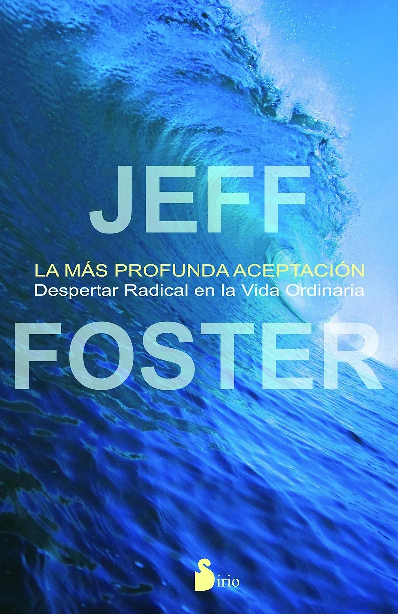 la más profunda aceptación: Despertar radical en vida ordinaria