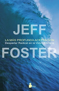 la más profunda aceptación: Despertar radical en vida ordinaria