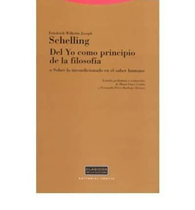 Del Yo Como Principio de la Filosofia O Sobre Lo Incondicionado En El Saber Humano