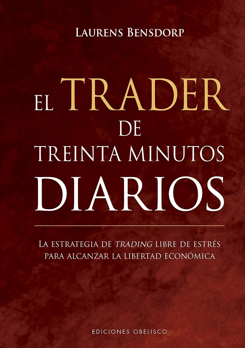 El trader de treinta minutos diarios: la estrategia trading libre estrés para alcanzar libertad ecoómica