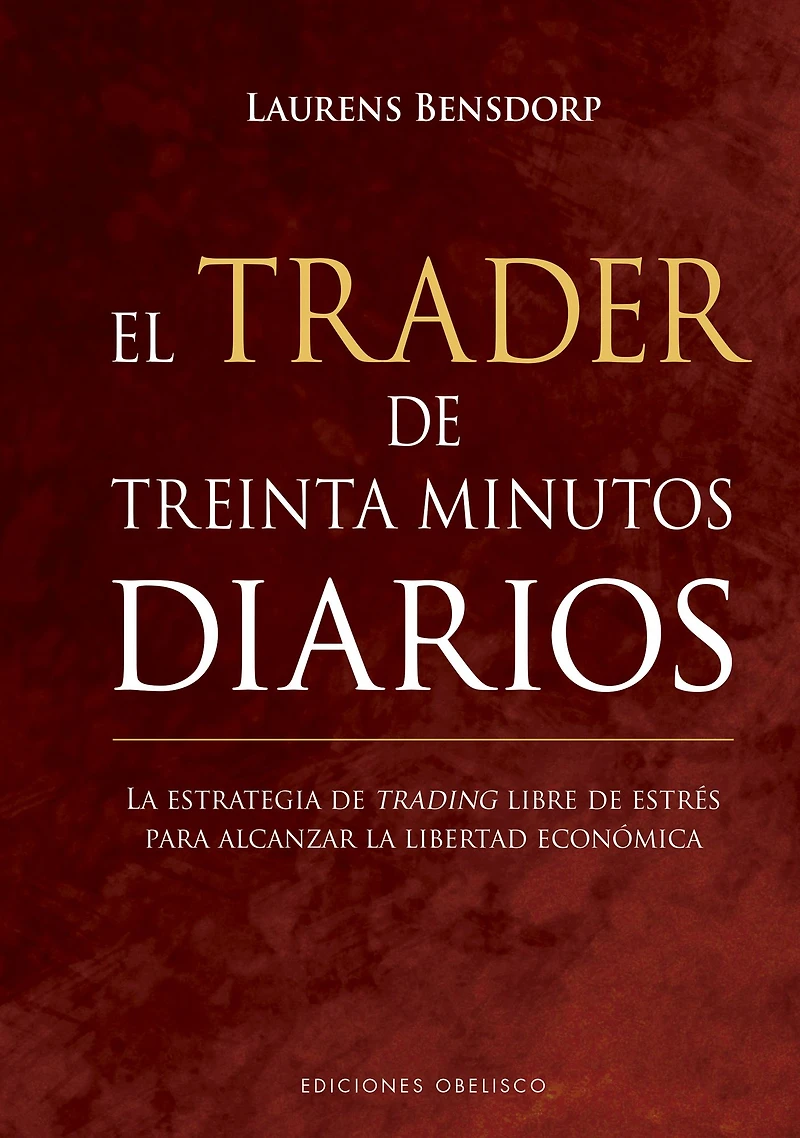 El trader de treinta minutos diarios: la estrategia trading libre estrés para alcanzar libertad ecoómica