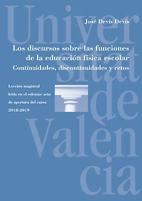 Los discursos sobre las funciones de la educación física escolar. Continuidades, discontinuidades y retos: Lección magistral leída en el solemne acto de apertura del curso 2018-2019