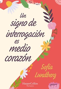 Un signo de interrogación es medio corazón: (A Question Mark Is Half a Heart - Spanish Edition)