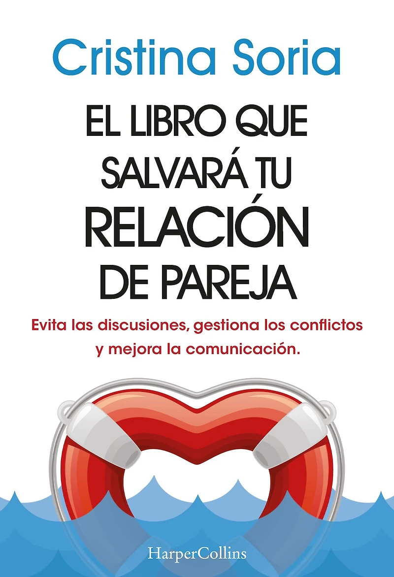 El libro que salvará tu relación de pareja: Evita las discusiones, gestiona los conflictos y mejora la comunicación