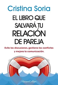 El libro que salvará tu relación de pareja: Evita las discusiones, gestiona los conflictos y mejora la comunicación