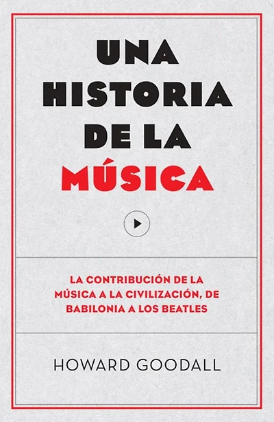 Una historia de la música: La contribución de la música a la civilización, de Babilonia a los Beatles