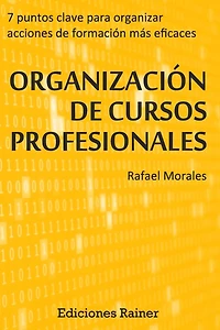 Organizacion de Cursos Profesionales: Siete puntos clave para organizar acciones formativas más eficaces
