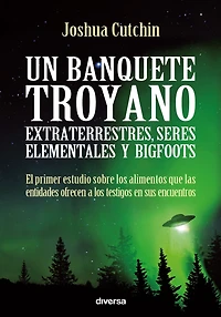 Un banquete troyano: Extraterrestres, seres elementales y bigfoots