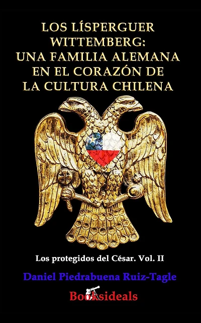 Los Lisperguer Wittemberg; una familia alemana en el corazon de la cultura chilena: Identidad y esplendor primera colonial Chile