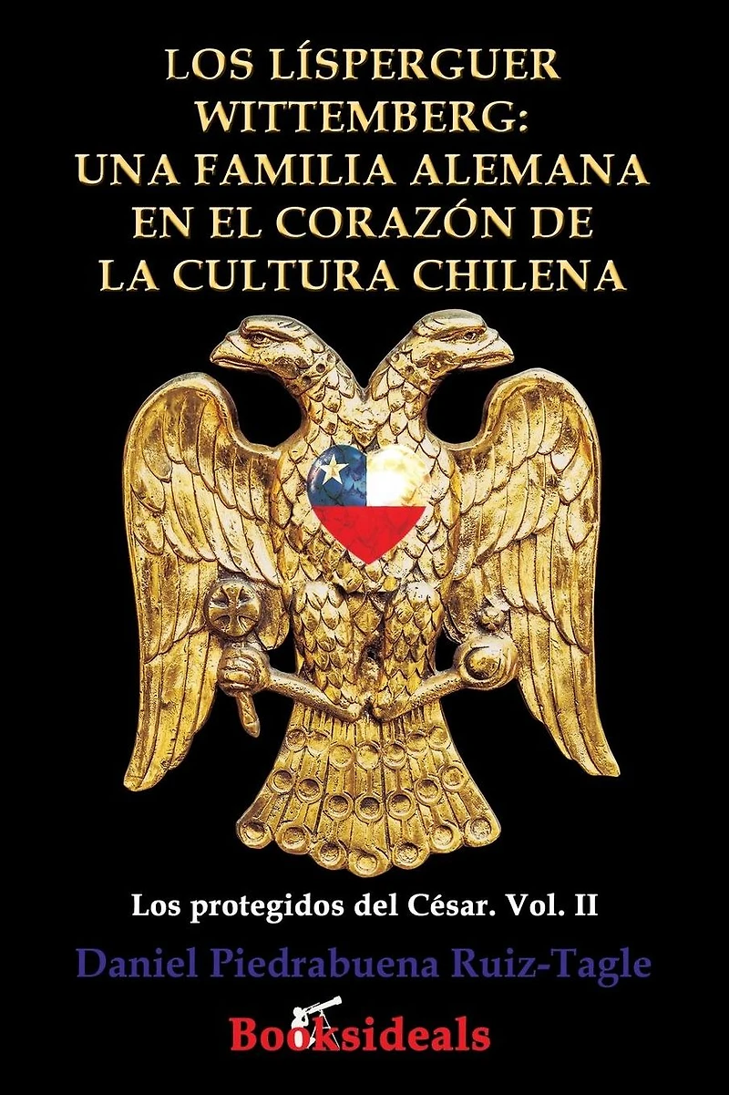 Los Lisperguer Wittemberg; una familia alemana en el corazon de la cultura chilena: Identidad y esplendor primera colonial Chile