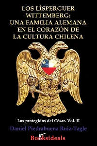 Los Lisperguer Wittemberg; una familia alemana en el corazon de la cultura chilena: Identidad y esplendor primera colonial Chile