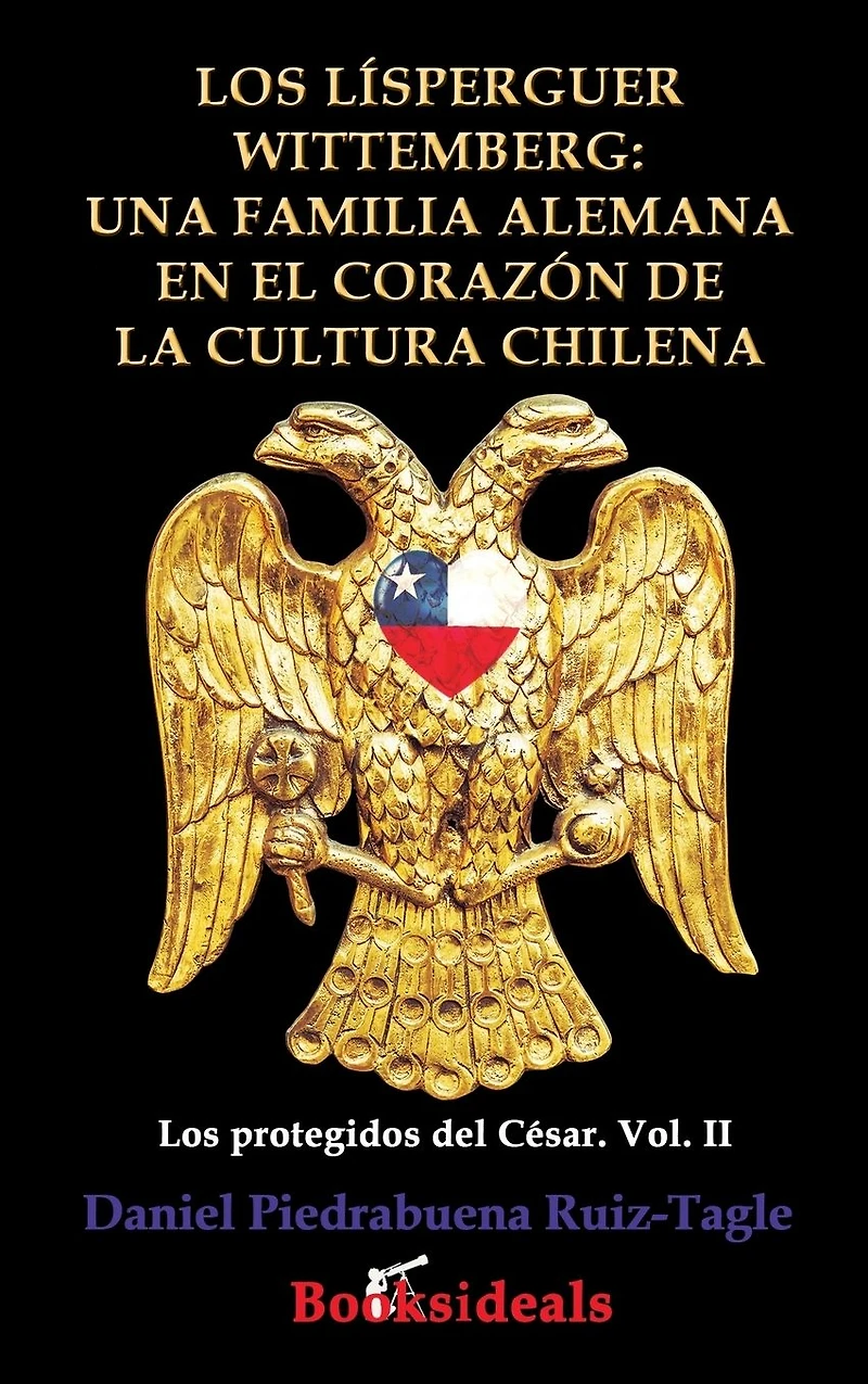 Los Lisperguer Wittemberg; una familia alemana en el corazon de la cultura chilena: Identidad y esplendor primera colonial Chile
