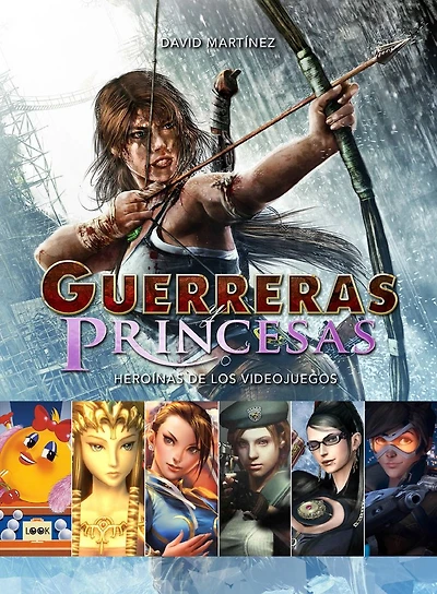 Guerreras y princesas: Heroínas de los videojuegos