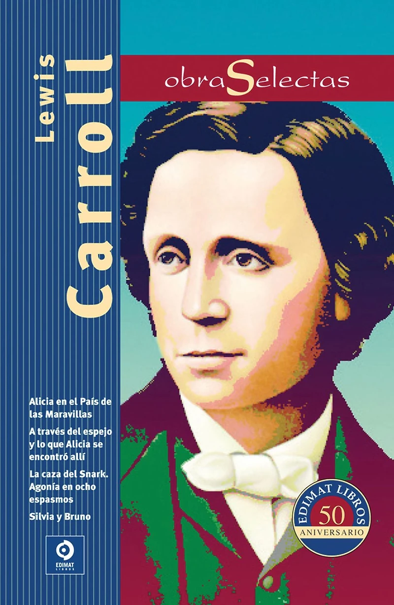 Lewis Carroll: Alicia en el Pais de las Maravillas / Agonia en ocho espasmos / Silvia y Bruno / A traves del espejo y lo que Alicia se encontro alli