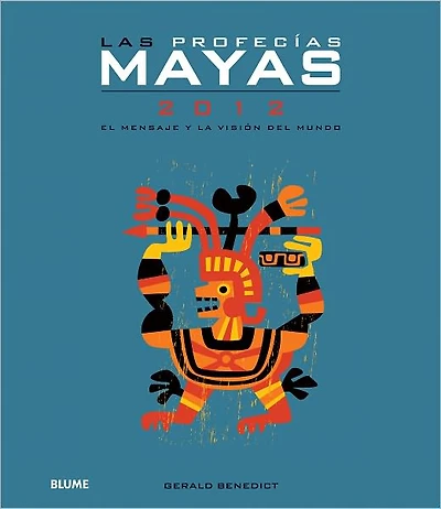 Las profecías mayas 2012: El mensaje y la visión del mundo