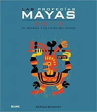 Las profecías mayas 2012: El mensaje y la visión del mundo