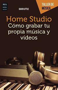 Home Studio: Cómo grabar tu propia música y videos