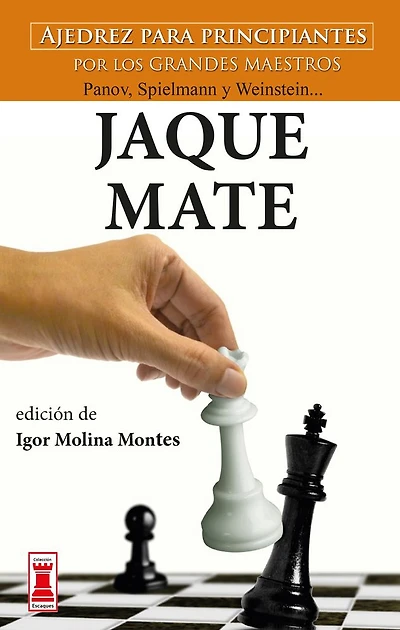 Jaque mate: Ajedrez para principiantes por los grandes maestros Panov, Spielmann y Weinstein...