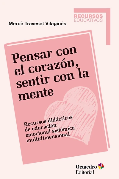 Pensar con el corazón, sentir con la mente: Recursos didácticos de educación emocional sistémica multidimensional