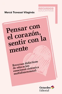 Pensar con el corazón, sentir con la mente: Recursos didácticos de educación emocional sistémica multidimensional