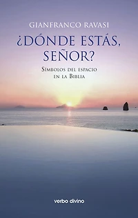 ¿Dónde estás, Señor?: Símbolos del espacio en la biblia