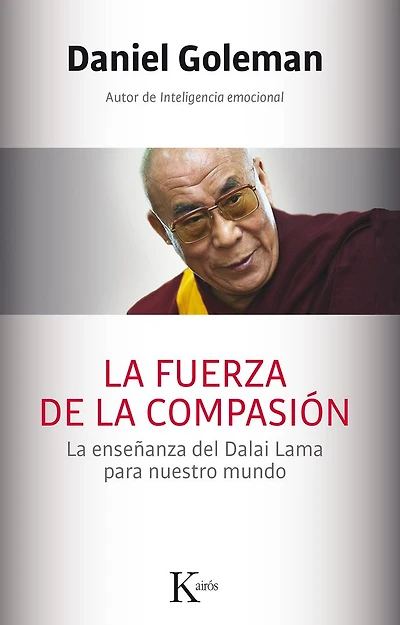 La fuerza de la compasión: La enseñanza del Dalai Lama para nuestro mundo