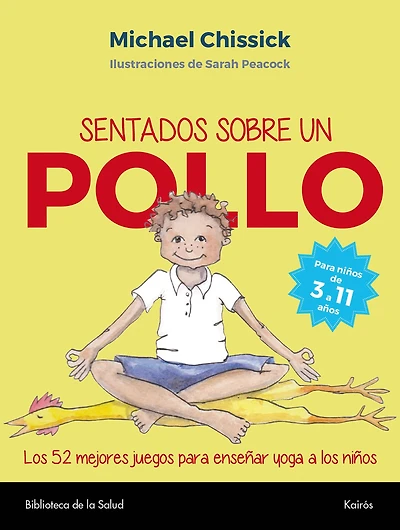 Sentados sobre un pollo: Los 52 mejores juegos para enseñar yoga a los niños