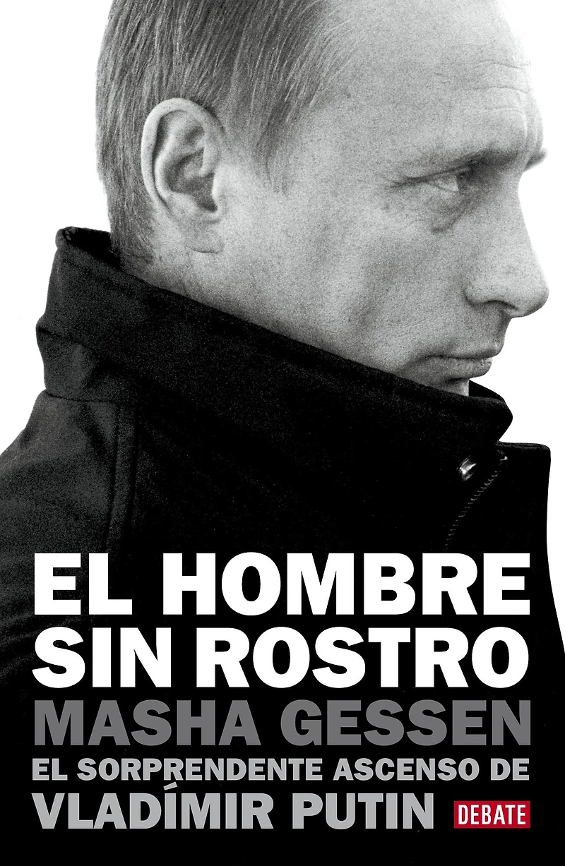 El hombre sin rostro: sorprendente ascenso de Vladímir Putin