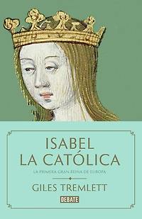 Isabel La Católica: primera gran reina de Europa