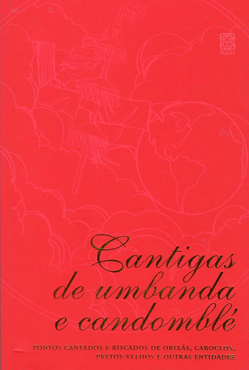 Cantigas de umbanda e candomblé: Pontos cantados e riscados de orixás, caboclos, pretos-velhos e outras entidades