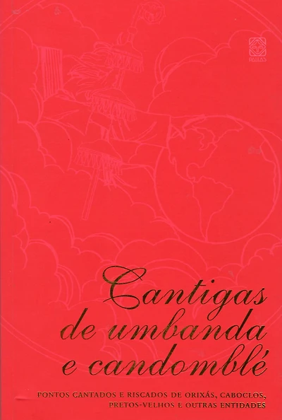 Cantigas de umbanda e candomblé: Pontos cantados e riscados de orixás, caboclos, pretos-velhos e outras entidades