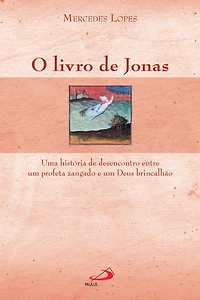 O livro de Jonas: Uma história de desencontro entre um profeta zangado e um Deus brincalhão