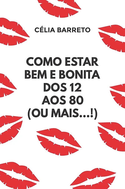 Como estar bem e bonita dos 12 aos 80 (ou mais...!)
