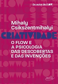 Criatividade: O flow e a psicologia das descobertas invenções