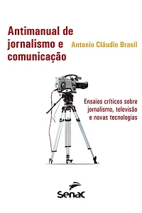 Antimanual de jornalismo e comunicação: Ensaios críticos sobre jornalismo, televisão e novas tecnologias