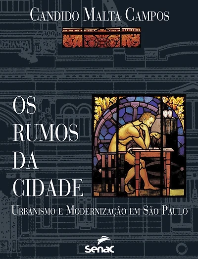 Os rumos da cidade: urbanismo e modernização em São Paulo
