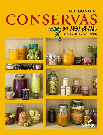 Conservas do meu Brasil: Compotas, geleias e antepastos