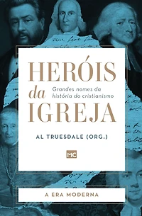 Heróis da Igreja - Vol. 4 A Era Moderna: Grandes nomes história do cristianismo (Abridged)