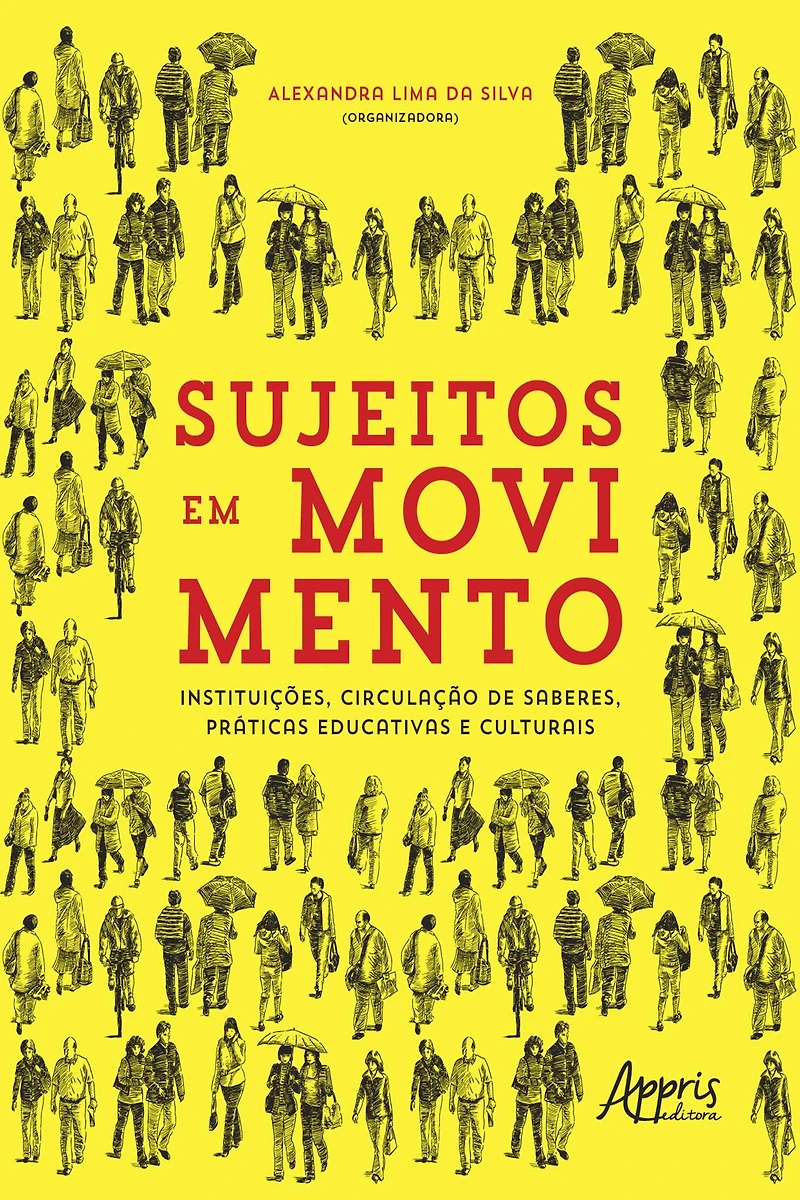 Sujeitos em Movimento - Instituições, Circulação de Saberes, Práticas Educativas e Culturais